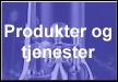 Produkter og tjenester